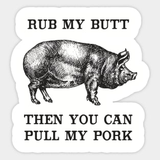 Rub My Butt, Then You Can Pull My Pork Sticker